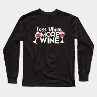 Less Whine more Wine Long Sleeve T-Shirt